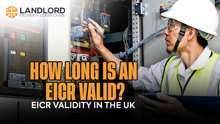 How long does an EICR last EICR Validity in the UK